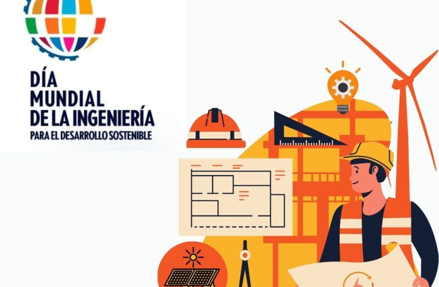 Día Mundial de la Ingeniería: ¿Por qué es clave para la sostenibilidad?